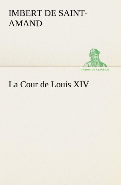 La Cour de Louis XIV