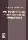 Die Deutschen Im Amerikanischen Burgerkrieg Wilhelm Kaufmann Author