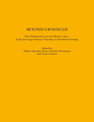 Beyond Urnfields - New Perspectives on Late Bronze Age - Early Iron Age Funerary Practices in Northwest Europe