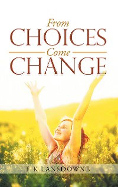 From Choices Come Change