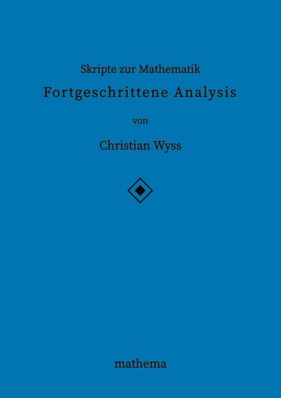 Skripte zur Mathematik - Fortgeschrittene Analysis