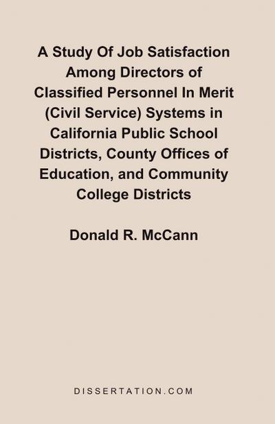 A Study Of Job Satisfaction Among Directors of Classified Personnel In Merit (Civil Service) Systems in California Public School Districts, County Offices of Education, and Community College Districts