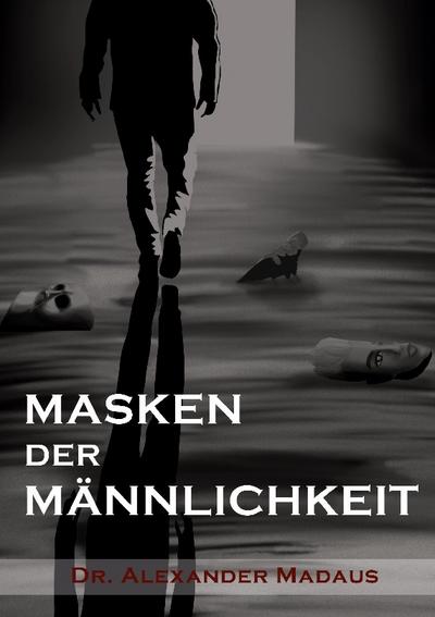 MASKEN DER MÄNNLICHKEIT