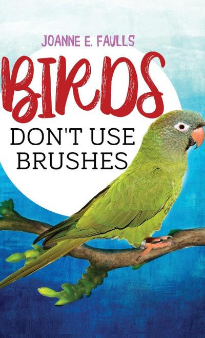 Birds Don’t Use Brushes