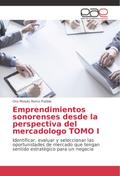 Emprendimientos sonorenses desde la perspectiva del mercadologo TOMO I