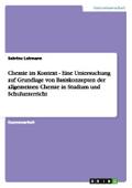 Chemie im Kontext - Eine Untersuchung auf Grundlage von Basiskonzepten der allgemeinen Chemie in Studium und Schulunterricht