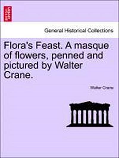 Flora’s Feast. a Masque of Flowers, Penned and Pictured by Walter Crane.