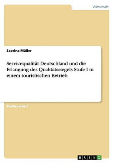 Servicequalität Deutschland und die Erlangung des Qualitätssiegels Stufe I in einem touristischen Betrieb