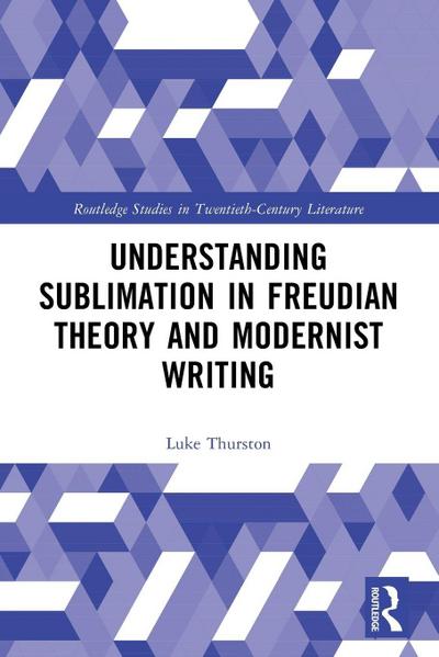 Understanding Sublimation in Freudian Theory and Modernist Writing