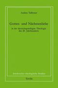 Gottes- und Nächstenliebe in der deutschsprachigen Theologie des 20. Jahrhunderts