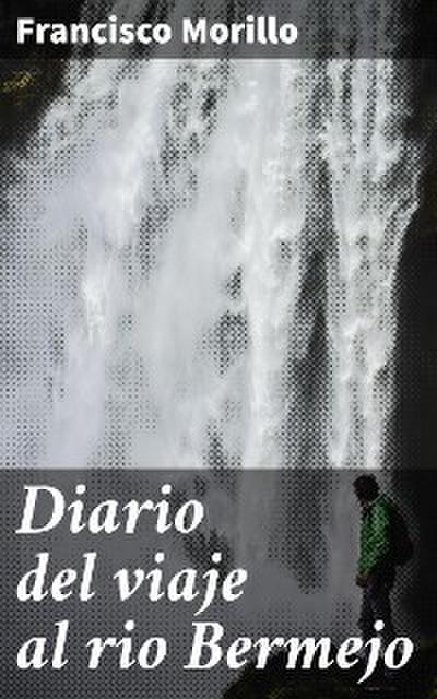 Diario del viaje al rio Bermejo