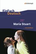 EinFach Deutsch ...verstehen. Interpretationshilfen: EinFach Deutsch ...verstehen: Friedrich Schiller: Maria Stuart