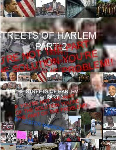 THE STREETS OF HARLEM PART2 "IF YOU’RE NOT THE PART OF THE SOLUTION YOU’RE THE PART OF THE PROBLEM"