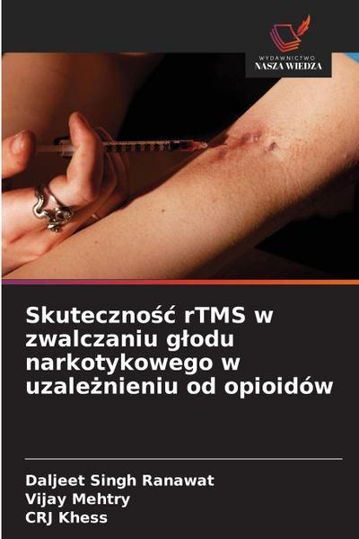 Skuteczno¿¿ rTMS w zwalczaniu g¿odu narkotykowego w uzale¿nieniu od opioidów