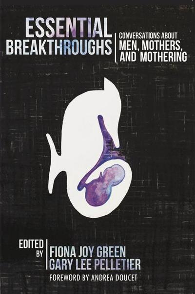 Essential Breakthroughs: Conversations about Men, Mothers and Mothering