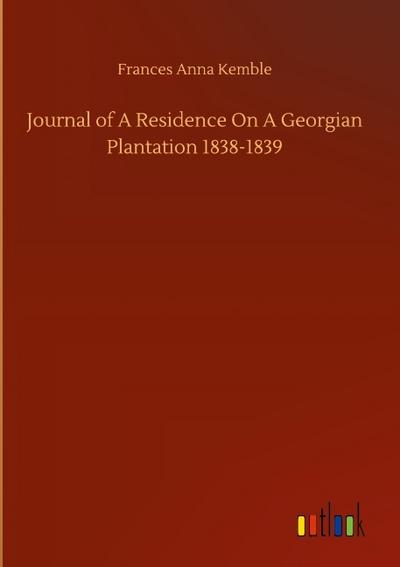 Journal of A Residence On A Georgian Plantation 1838-1839