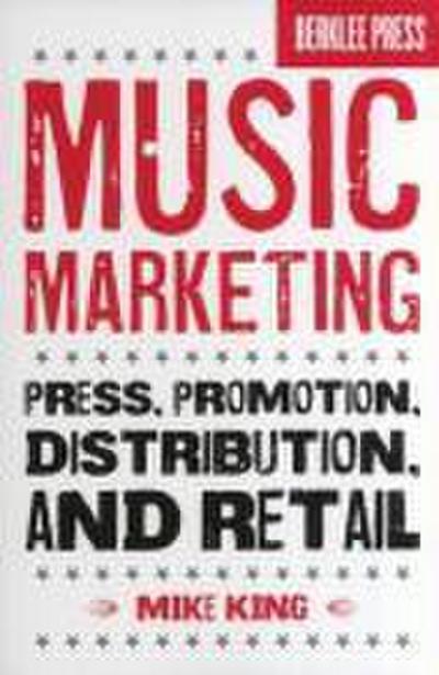 Music Marketing: Press, Promotion, Distribution, and Retail