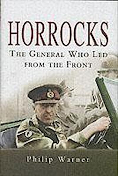 Horrocks: the General Who Led from the Front