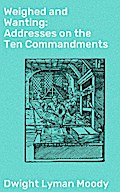 Weighed and Wanting: Addresses on the Ten Commandments