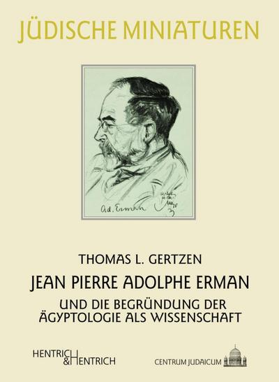 Jean Pierre Adolphe Erman und die Begründung der Ägyptologie als Wissenschaft