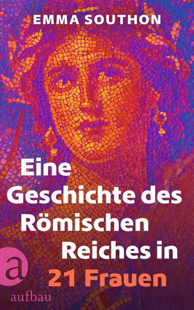 Eine Geschichte des Römischen Reiches in 21 Frauen