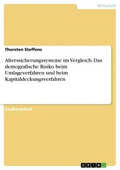 Alterssicherungssysteme im Vergleich. Das demografische Risiko beim Umlageverfahren und beim Kapitaldeckungsverfahren