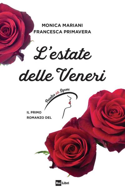 L’ estate delle Veneri. Il primo romanzo de «Il Paradiso delle signore»
