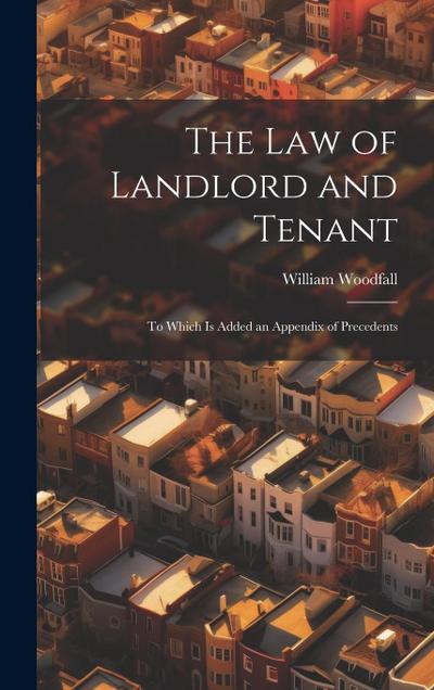 The Law of Landlord and Tenant: To Which Is Added an Appendix of Precedents