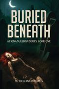 BURIED BENEATH A Fiona Sullivan Series