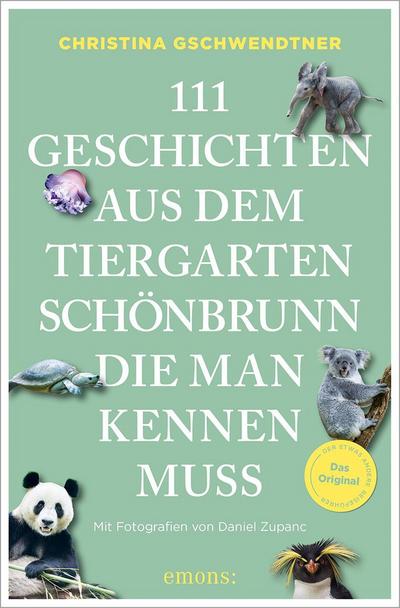 111 Geschichten aus dem Tiergarten Schönbrunn, die man kennen muss