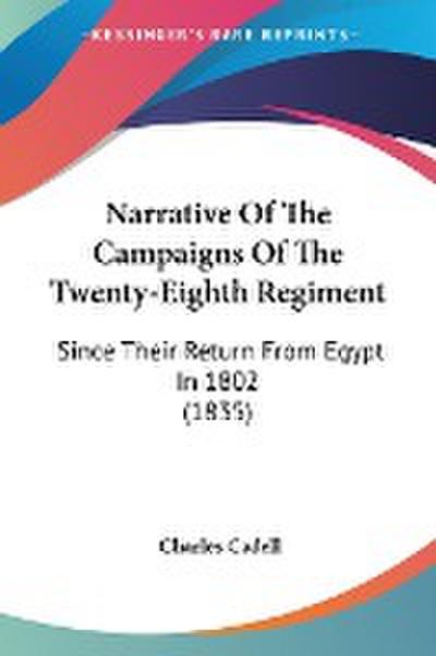 Narrative Of The Campaigns Of The Twenty-Eighth Regiment