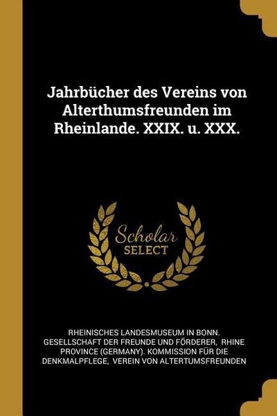 Jahrbücher Des Vereins Von Alterthumsfreunden Im Rheinlande. XXIX. U. XXX.