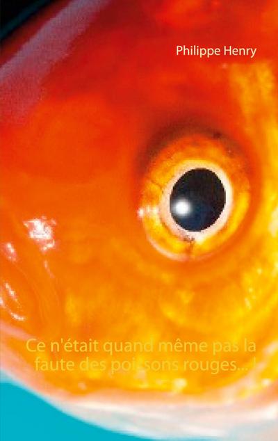 Ce n’était quand même pas la faute des poissons rouges... !