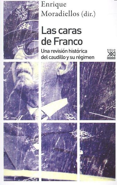 Las caras de Franco : una revisión histórica del caudillo y su régimen