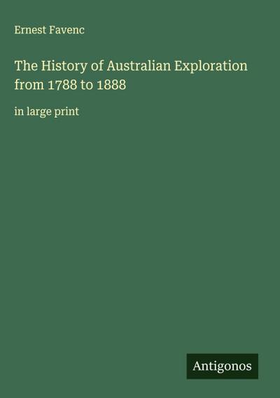The History of Australian Exploration from 1788 to 1888