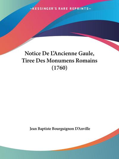 Notice De L'Ancienne Gaule, Tiree Des Monumens Romains (1760) - Jean Baptiste Bourguignon D'Anville