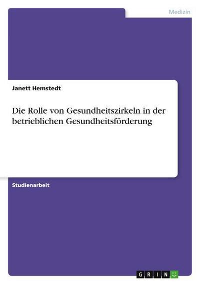 Die Rolle von Gesundheitszirkeln in der betrieblichen Gesundheitsförderung - Janett Hemstedt