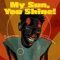 My Sun, You Shine!