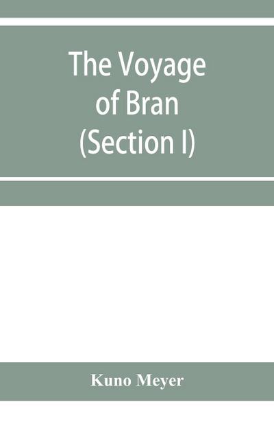 The voyage of Bran, son of Febal, to the land of the living; an old Irish saga (Section I)