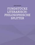 Fundstücke - Literarisch-philosophische Splitter