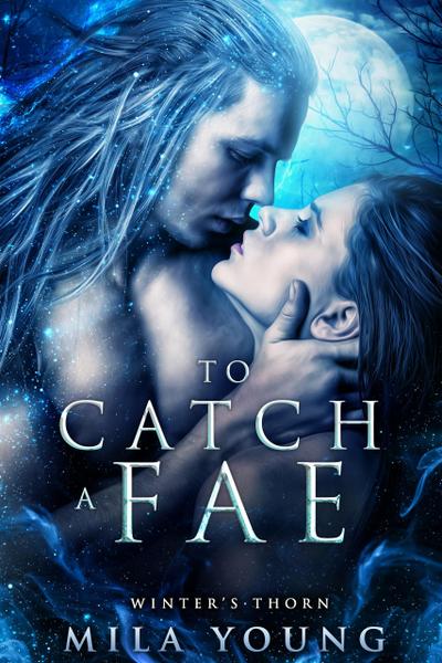 To Catch A Fae (Winter’s Thorn, #1)