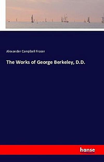 The Works of George Berkeley, D.D.