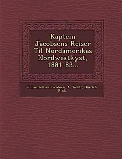 Kaptein Jacobsens Reiser Til Nordamerikas Nordwestkyst, 1881-83...