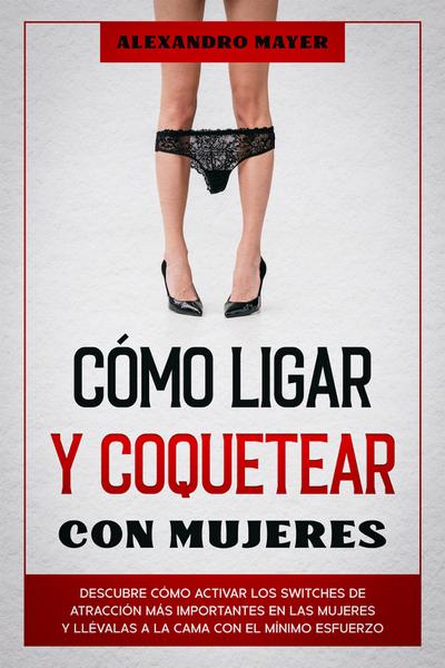 Cómo Ligar y Coquetear con Mujeres