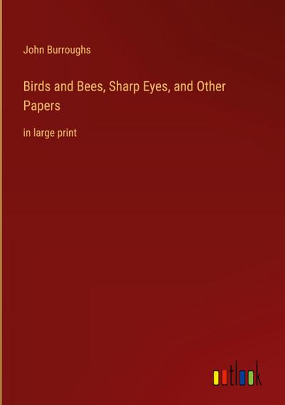Birds and Bees, Sharp Eyes, and Other Papers