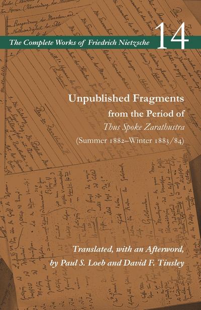 Unpublished Fragments from the Period of Thus Spoke Zarathustra (Summer 1882-Winter 1883/84)