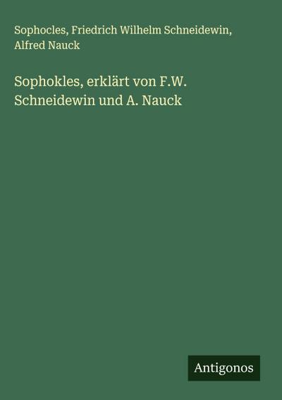 Sophokles, erklärt von F.W. Schneidewin und A. Nauck