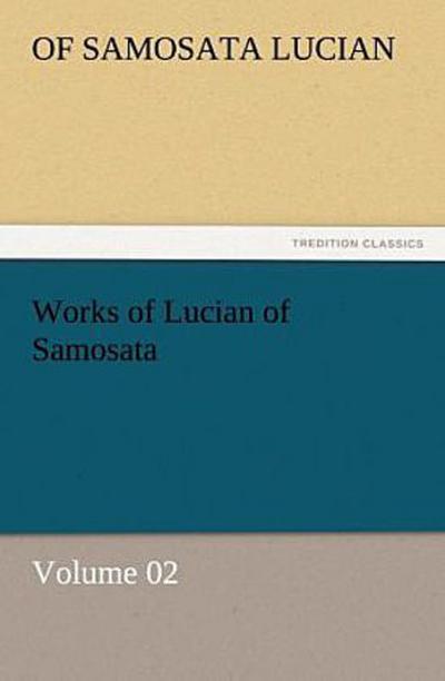 Works of Lucian of Samosata - Volume 02