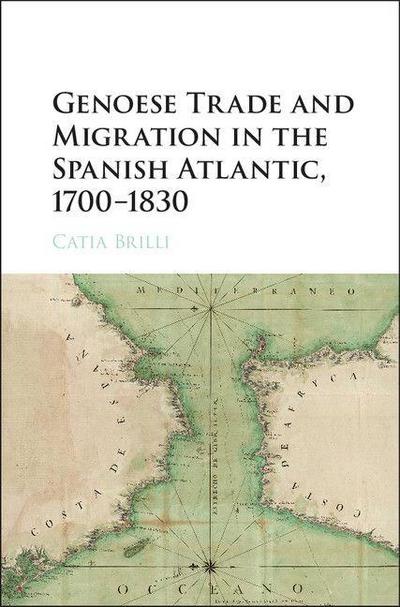 Genoese Trade and Migration in the Spanish Atlantic, 1700-1830