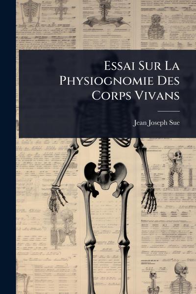 Essai Sur La Physiognomie Des Corps Vivans